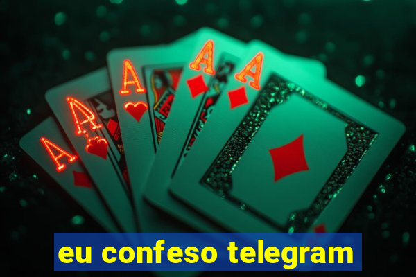 eu confeso telegram