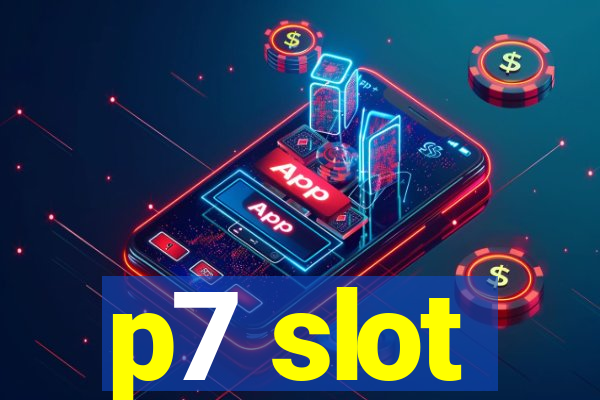 p7 slot