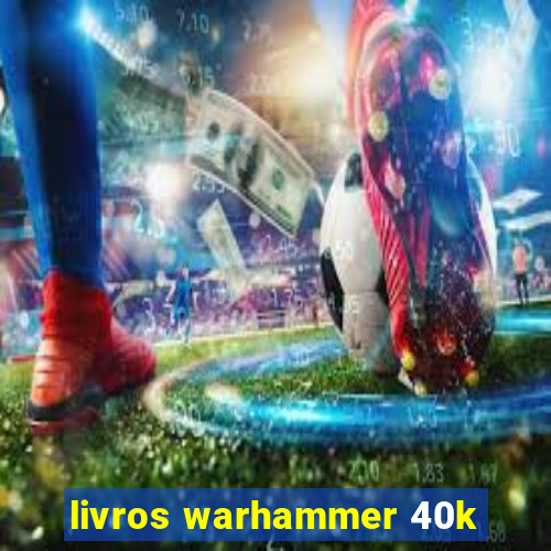 livros warhammer 40k