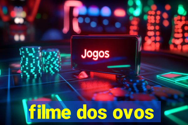 filme dos ovos