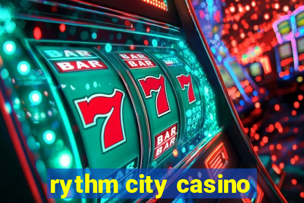 rythm city casino