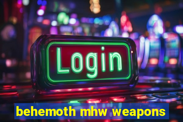 behemoth mhw weapons