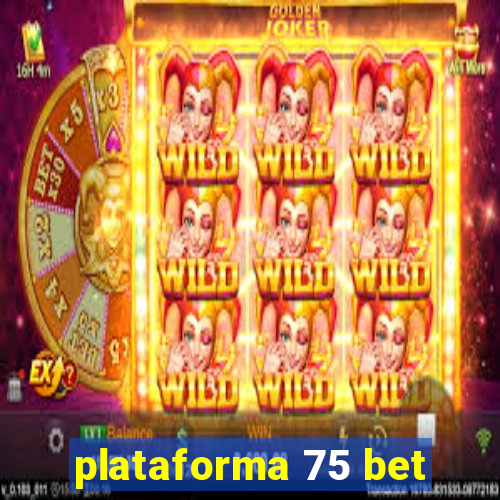 plataforma 75 bet