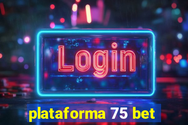 plataforma 75 bet