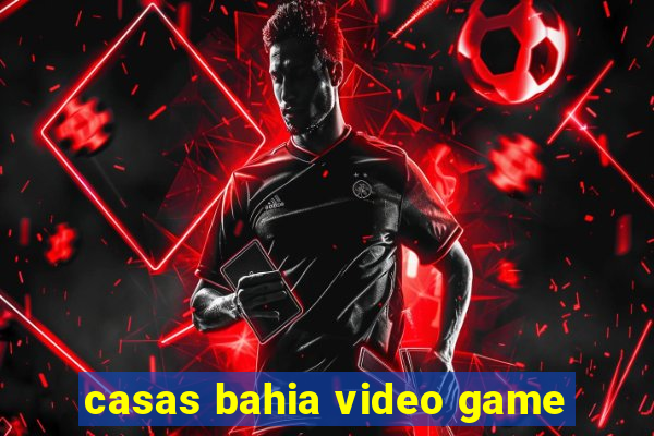 casas bahia video game