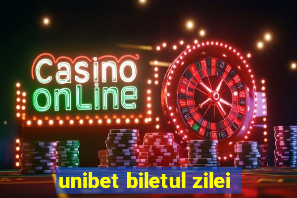 unibet biletul zilei