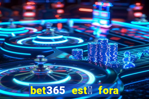 bet365 est谩 fora do ar