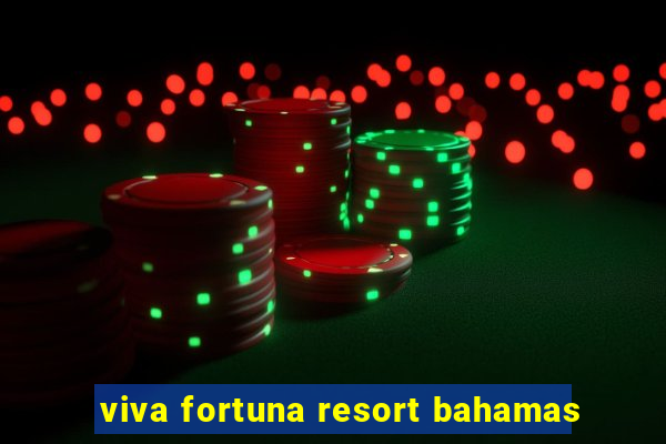 viva fortuna resort bahamas