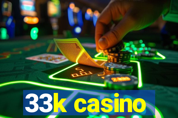 33k casino