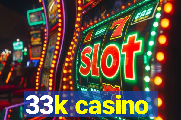 33k casino