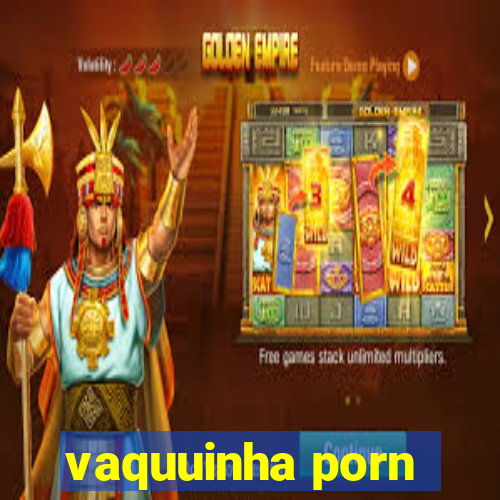 vaquuinha porn