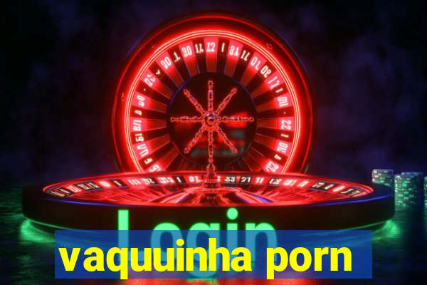 vaquuinha porn