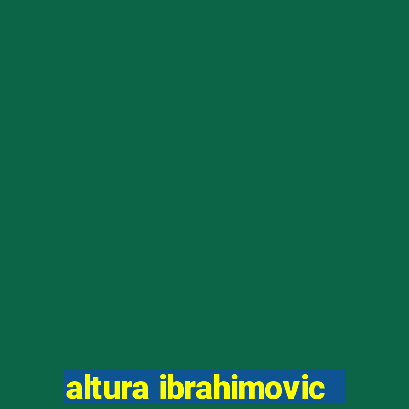 altura ibrahimovic