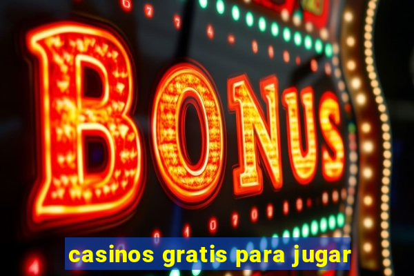 casinos gratis para jugar