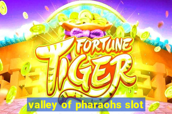 valley of pharaohs slot