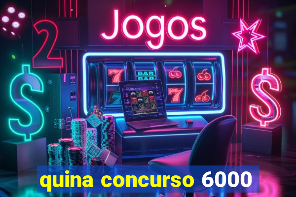 quina concurso 6000