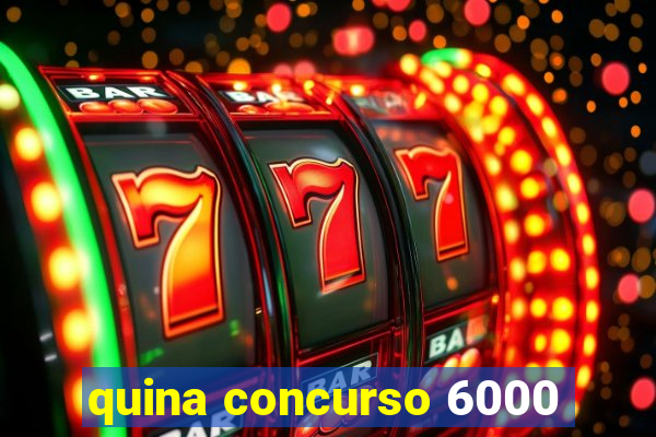 quina concurso 6000