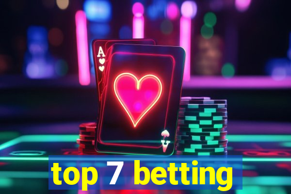 top 7 betting