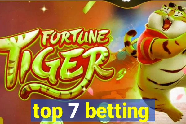 top 7 betting