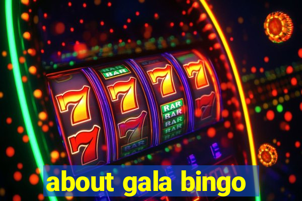 about gala bingo