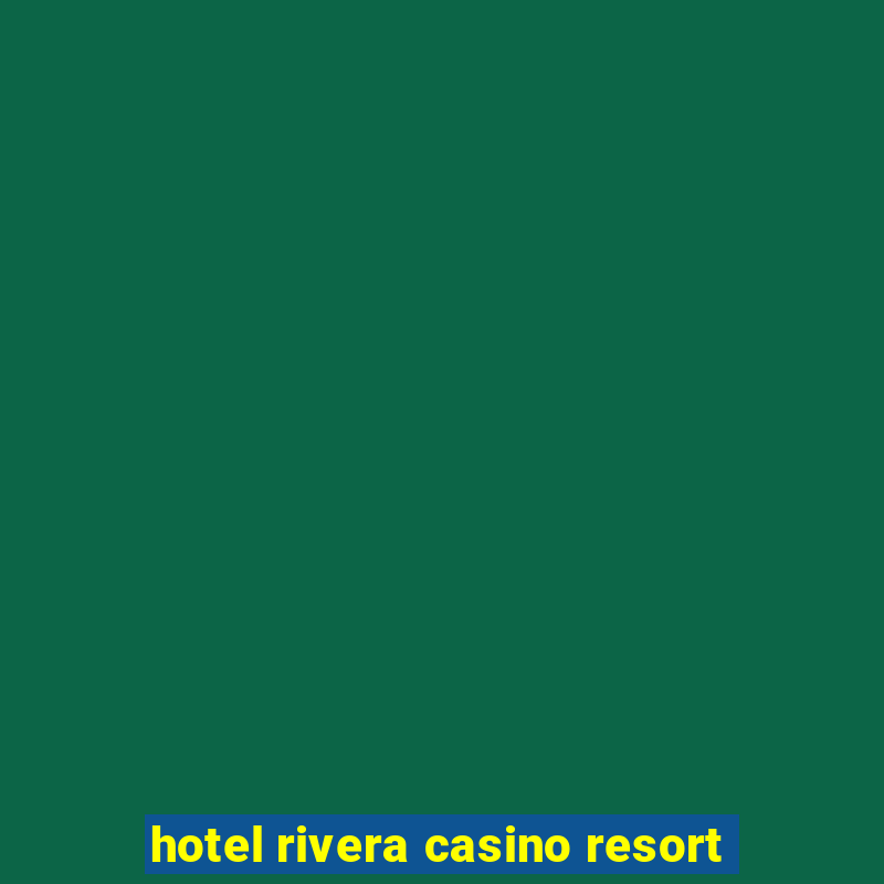 hotel rivera casino resort