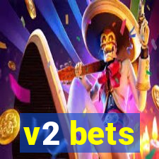 v2 bets