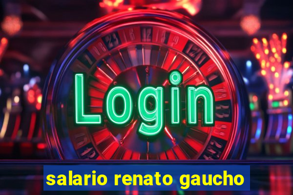 salario renato gaucho