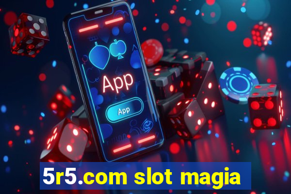 5r5.com slot magia