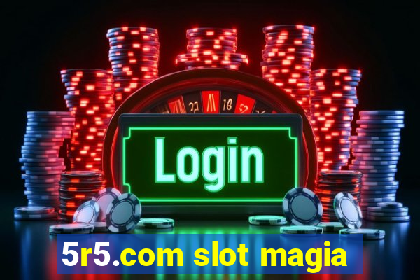 5r5.com slot magia