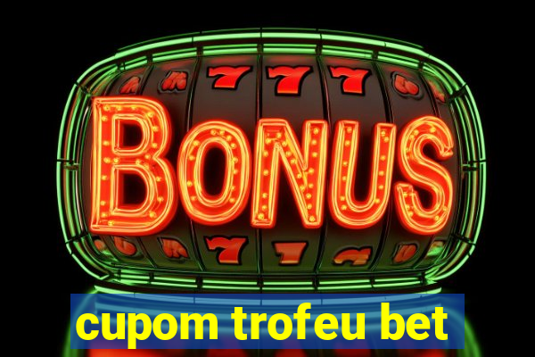 cupom trofeu bet