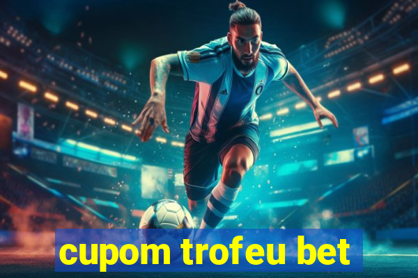 cupom trofeu bet