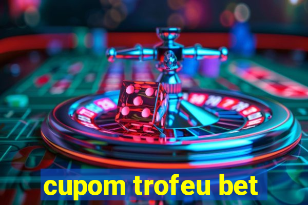 cupom trofeu bet