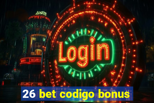 26 bet codigo bonus