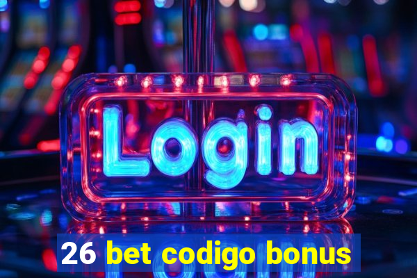 26 bet codigo bonus