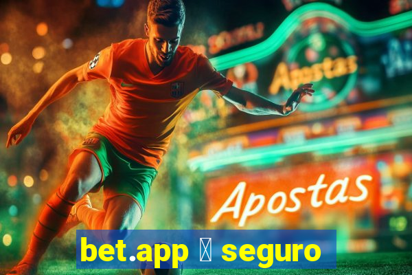 bet.app 茅 seguro