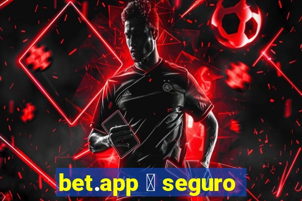 bet.app 茅 seguro