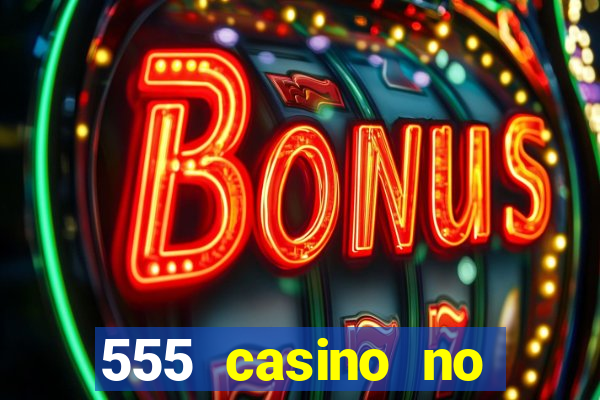 555 casino no deposit bonus