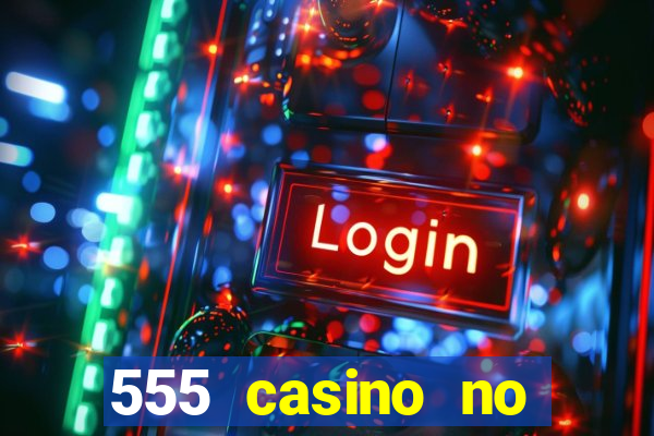 555 casino no deposit bonus