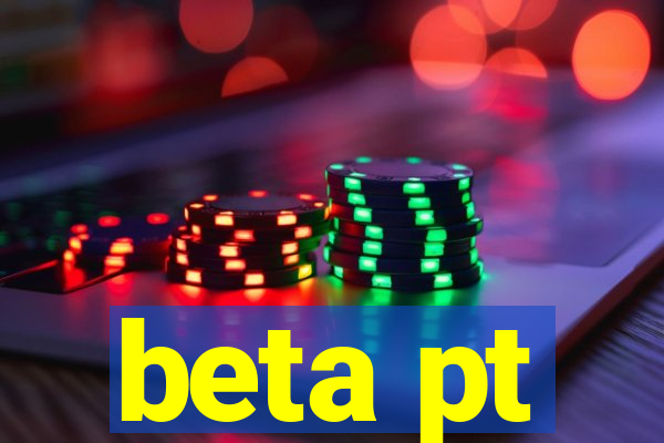 beta pt