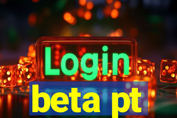 beta pt