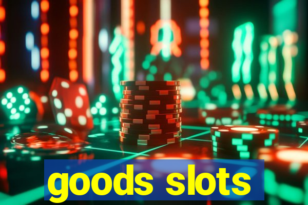 goods slots