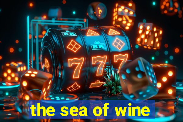 the sea of wine