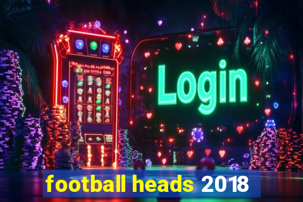 football heads 2018