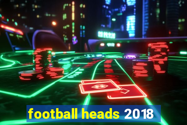 football heads 2018