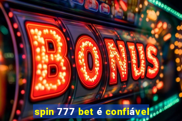 spin 777 bet é confiável