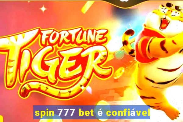 spin 777 bet é confiável