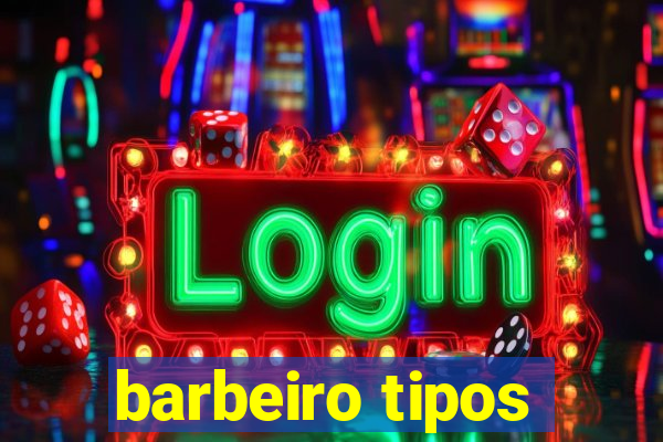 barbeiro tipos