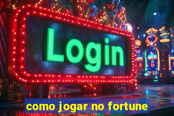 como jogar no fortune