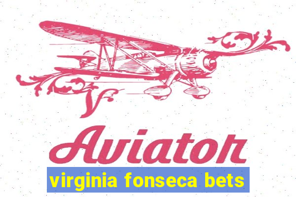 virginia fonseca bets