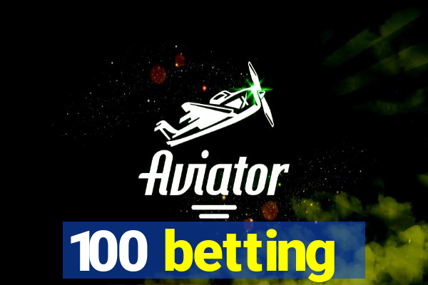 100 betting